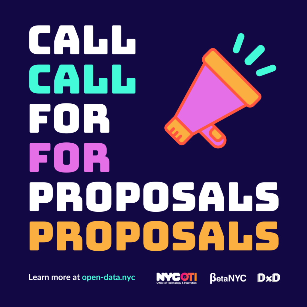 Graphic image with  colorful text that reads "Call for Proposals" multiple times. Footer includes text that reads "Learn more at open-data.nyc" and the logs of NYC OTI, BetaNYC and DxD.