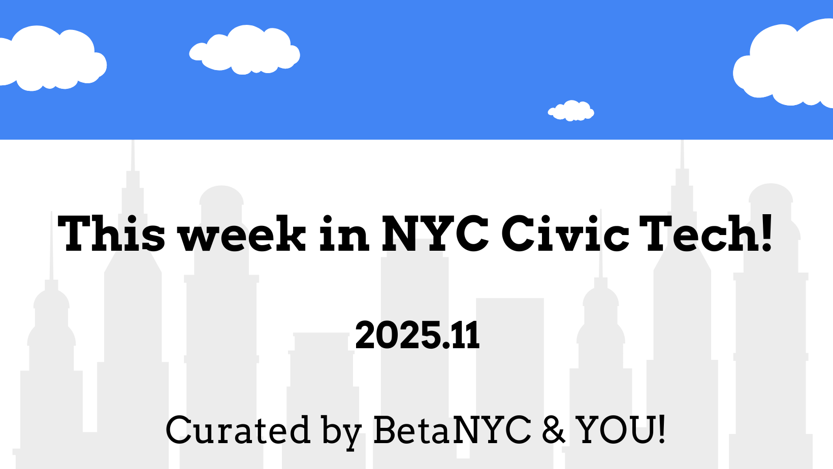 A grey image with blue skies and a NYC skyline with the words "What's New in NYC Civic Tech? 2025.11 Curated by BetaNYC and You!"